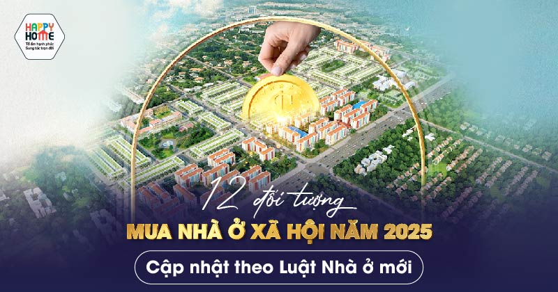 12 đối tượng mua nhà ở xã hội năm 2025: Cập nhật theo Luật Nhà ở mới