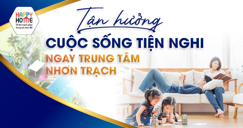 Tận hưởng cuộc sống tiện nghi ngay trung tâm Nhơn Trạch
