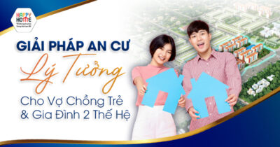 Giải Pháp An Cư Lý Tưởng Cho Vợ Chồng Trẻ Và Gia Đình Hai Thế Hệ