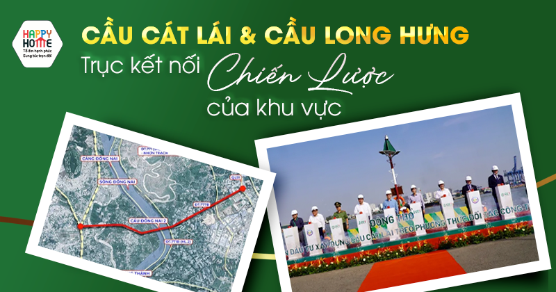 Cầu Cát Lái & Cầu Long Hưng - Trục Kết Nối Chiến Lược Của Khu Vực
