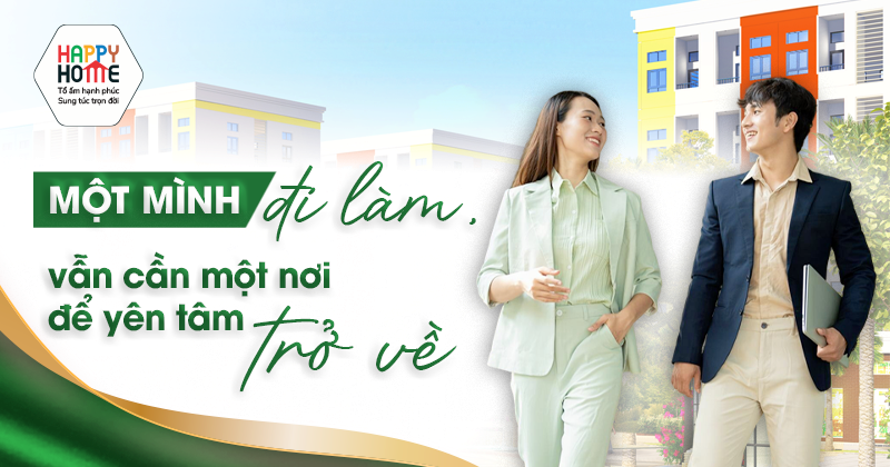 Một mình đi làm, vẫn cần một nơi để yên tâm trở về