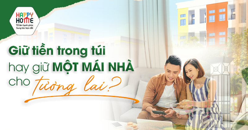 Giữ tiền trong túi hay giữ một mái nhà cho tương lai?