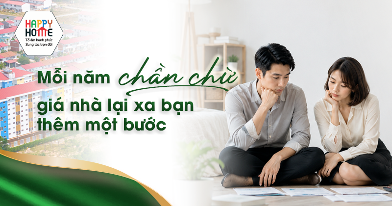 Mỗi năm chần chừ, giá nhà lại xa bạn thêm một bước
