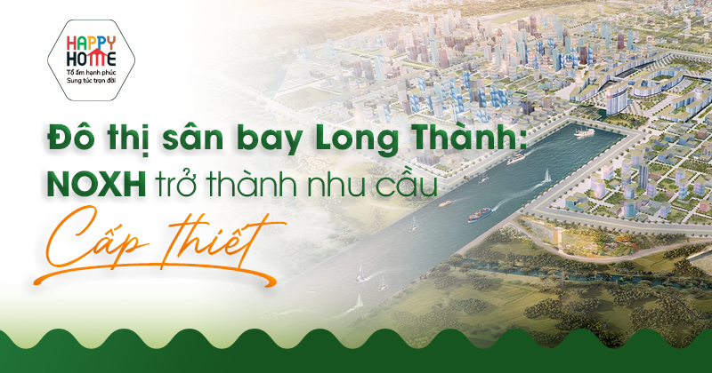 Đô thị sân bay Long Thành: NOXH trở thành nhu cầu cấp thiết