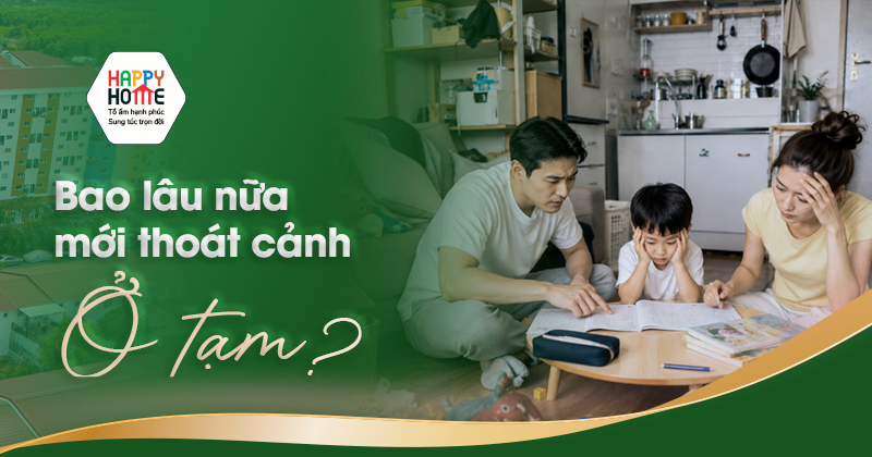 Bao lâu nữa mới thoát cảnh ở tạm?