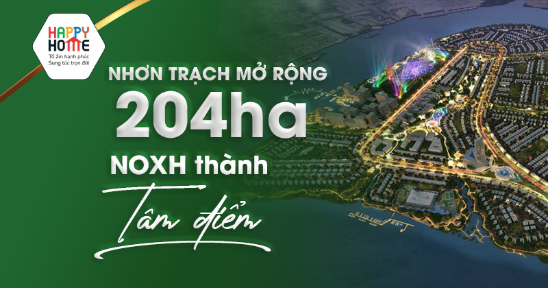 Nhơn Trạch mở rộng 204ha - NOXH thành tâm điểm