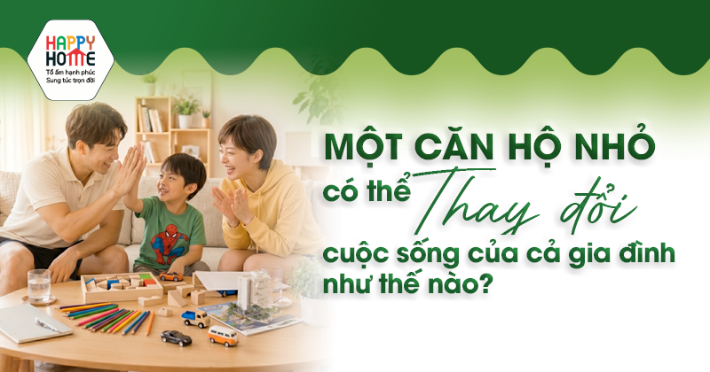 Một căn hộ nhỏ có thể thay đổi cuộc sống của cả gia đình như thế nào?