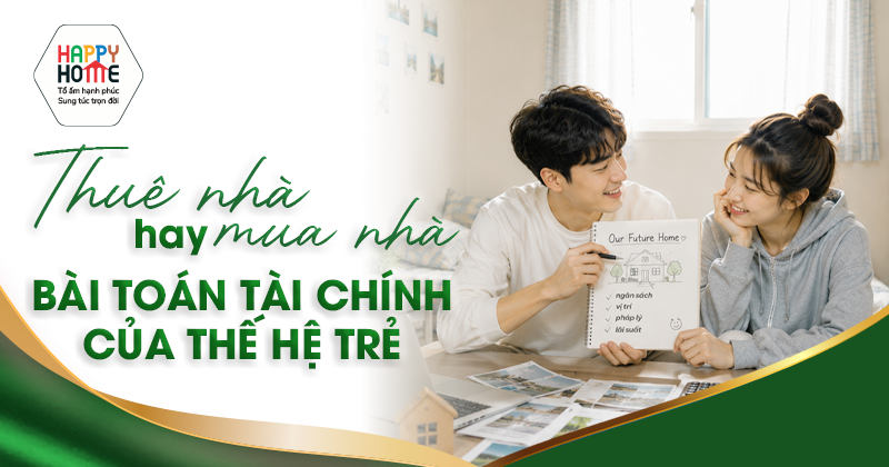 Thuê nhà hay mua nhà: Bài toán tài chính của thế hệ trẻ