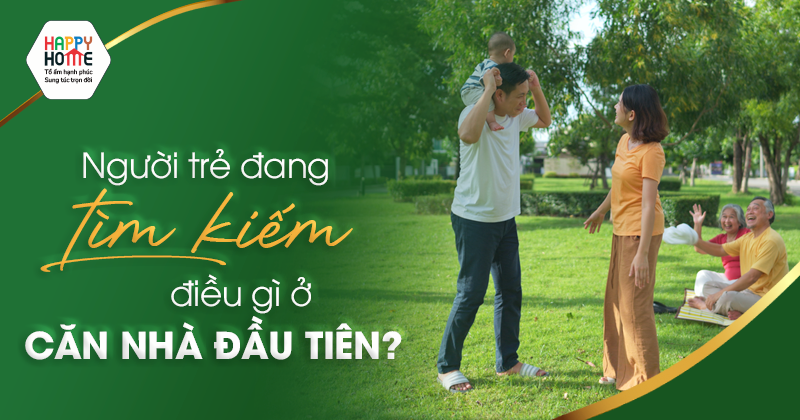 Người trẻ đang tìm kiếm điều gì ở căn nhà đầu tiên?